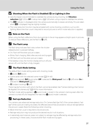 Page 4331
Using the Flash
Basic Photography and Playback: A (Auto) Mode
BShooting When the Flash Is Disabled (W) or Lighting Is Dim
•Use of a tripod is recommended to stabilize the camera during shooting. Set Vibration 
reduction (A129) to Off in setup menu (A120) when using a tripod to stabilize the camera.
•The E indicator is displayed when the camera automatically increases sensitivity. Pictures taken 
when E is displayed may be slightly mottled.
•The noise reduction function may be activated with some...