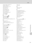 Page 175163
Index
Technical Notes and Index
Monitor display settings 127
Monitor settings 127
Motion detection 23, 130
Movie length 103
Movie menu 102
Movie playback 105
Movie recording 100
Movie settings 102
Movie shooting button 8
Multi-shot 16 42
Museum l 58
N
Night landscape j 56
Night portrait e 55
Nikon Transfer 109
Number of exposures remaining 22, 38
O
Optical zoom 25
Optional accessories 145
Output connector 14, 106, 108, 114
P
Panorama assist p 60, 61
Panorama Maker 112
Paper size 116, 117
Party/indoor...