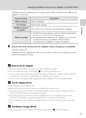 Page 2917
Charging the Battery Using the AC Adapter (COOLPIX S610c)
First Steps
The following chart explains power-on lamp status of the COOLPIX S610c while the AC 
adapter is connected. 
6Disconnect the camera and AC adapter when charging is complete.
Turn the camera off.
Disconnect the AC adapter from the camera’s multi connector and unplug the power 
cable from the power outlet. 
CNote on the AC Adapter
•Be sure to read and follow the warning for the AC adapter on page ii.
•Be sure to read the section, “The...