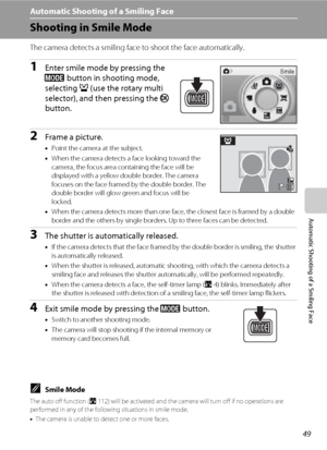 Page 6149
Automatic Shooting of a Smiling Face
Automatic Shooting of a Smiling Face
Shooting in Smile Mode
The camera detects a smiling face to shoot the face automatically.
1Enter smile mode by pressing the 
e button in shooting mode, 
selecting a (use the rotary multi 
selector), and then pressing the k 
button.
2Frame a picture.
•Point the camera at the subject.
•When the camera detects a face looking toward the 
camera, the focus area containing the face will be 
displayed with a yellow double border. The...