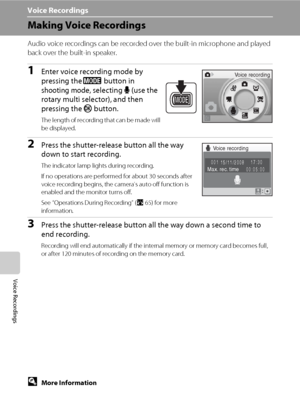 Page 7664
Voice Recordings
Voice Recordings
Making Voice Recordings
Audio voice recordings can be recorded over the built-in microphone and played 
back over the built-in speaker.
1Enter voice recording mode by 
pressing the e button in 
shooting mode, selecting E (use the 
rotary multi selector), and then 
pressing the k button.
The length of recording that can be made will 
be displayed.
2Press the shutter-release button all the way 
down to start recording.
The indicator lamp lights during recording.
If no...