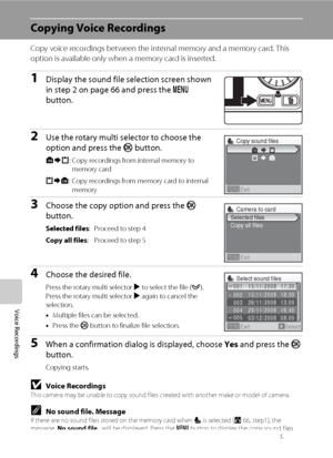 Page 8068
Voice Recordings
Copying Voice Recordings
Copy voice recordings between the internal memory and a memory card. This 
option is available only when a memory card is inserted.
1Display the sound file selection screen shown 
in step 2 on page 66 and press the d 
button.
2Use the rotary multi selector to choose the 
option and press the k button.
q: Copy recordings from internal memory to 
memory card
r: Copy recordings from memory card to internal 
memory
3Choose the copy option and press the k 
button....