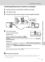 Page 83
71
Connecting to a Computer
Connecting to Televisions, Computers, and Printers
Transferring Pictures from a Camera to a Computer
1Start the computer to which Nikon Transfer was installed.
2Turn off the camera. 
3Connect the camera to the computer using the supplied USB cable.
4Turn on the camera.
The power-on lamp will light.
Windows Vista
When the AutoPlay dialog is displayed, click  Copy 
pictures to a folder on my computer using Nikon 
Transfer . Nikon Transfer will st art. To bypass this dialog in...