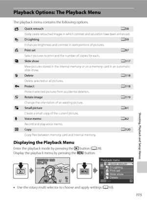 Page 127
115
Shooting, Playback and Setup Menus
Playback Options: The Playback Menu
The playback menu contains the following options.
Displaying the Playback Menu
Enter the playback mode by pressing the c button ( A28).
Display the playback menu by pressing the  d button.
• Use the rotary multi selector to choose and apply settings ( A10).
• To exit the playback menu, press the  d button.
kQuick retouchA58
Easily create retouched images in which contrast and saturation have been enhanced.
ID-LightingA59
Enhances...