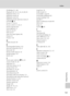 Page 175
163
Index
Technical Notes
PictBridge 91, 160
Playback 28, 54, 55, 56, 63, 80, 83
Playback menu 115
Playback mode 28
Playback zoom 56
Playback-mode selection menu 9
Portrait b 36
Power 17, 18, 22
Power switch 17, 18, 22
Preset manual 103
Press halfway 13
Print 93, 94, 97
Print set 97
Print Set Date Option 98
Printer 91
Protect 118
QQuick retouch 58
RRechargeable battery 142
Red-eye reduction 30, 31
Reset all 139
Rotary multi selector 10
Rotate image 119
RSCN 143
SScene auto selector  x 36, 42
Scene mode...