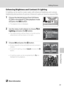 Page 71
59
Editing Pictures
More on Playback
Enhancing Brightness and Contrast: D-Lighting
D-Lighting can be used to create copies with enhanced brightness and contrast, 
brightening dark portions of a picture. Enhanced copies are stored as separate files.
1Choose the desired picture from full-frame 
(A 28) or thumbnail ( A54) playback mode 
and press the  d button.
•The playback menu is displayed.
2Use the rotary multi selector to choose  ID-
Lighting  and press the  k button.
•The original version will be...