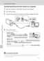 Page 100
88
Connecting to a Computer
Connecting to Televisions, Computers and Printers
Transferring Pictures from the Camera to a Computer
1Start the computer to which Nikon Transfer was installed.
2Turn off the camera.
3Connect the camera to the computer using the supplied USB cable.
4Turn on the camera.
•The power-on lamp will light.
•Windows Vista: When the  AutoPlay dialog is displayed, click  Copy 
pictures to a folder on my computer using Nikon 
Transfer . Nikon Transfer will start. To bypass this dialog...