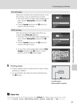 Page 10391
Connecting to a Printer
Connecting to Televisions, Computers and Printers
5Printing starts.
•Monitor display returns to that shown in step 2 when 
printing is complete.
•To cancel before all copies have been printed, press 
the k button.
CPaper Size
The camera supports the following paper sizes: Default (the default paper size for the current 
printer), 3.5×5 in., 5×7 in., 100×150 mm, 4×6 in., 8×10 in., Letter, A3, and A4. Only sizes 
supported by the current printer will be displayed.
Print all...