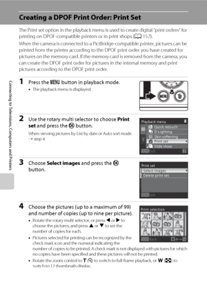 Page 10492
Connecting to Televisions, Computers and Printers
Creating a DPOF Print Order: Print Set
The Print set option in the playback menu is used to create digital “print orders” for 
printing on DPOF-compatible printers or in print shops (A157).
When the camera is connected to a PictBridge-compatible printer, pictures can be 
printed from the printer according to the DPOF print order you have created for 
pictures on the memory card. If the memory card is removed from the camera, you 
can create the DPOF...