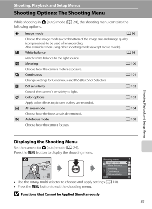 Page 10795
Shooting, Playback and Setup Menus
Shooting, Playback and Setup Menus
Shooting Options: The Shooting Menu
While shooting in A (auto) mode (A24), the shooting menu contains the 
following options.
Displaying the Shooting Menu
Set the camera to A (auto) mode (A24).
Press the d button to display the shooting menu.
•Use the rotary multi selector to choose and apply settings (A10).
•Press the d button to exit the shooting menu.
BFunctions that Cannot be Applied Simultaneously
Some functions cannot be...