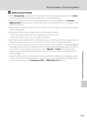 Page 119107
Shooting Options: The Shooting Menu
Shooting, Playback and Setup Menus
BNotes on Face Priority
•When Face priority is selected for AF area mode, the setting will automatically switch to Auto if 
no face is detected when the shutter-release button is pressed halfway.
•If no face is recognized when the shutter-release button is pressed halfway in the Portrait or 
Night portrait scene modes or smart portrait mode, the camera will focus on the subject in the 
center of the frame.
•Depending on shooting...