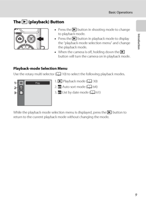 Page 219
Basic Operations
Introduction
The c (playback) Button
Playback-mode Selection Menu
Use the rotary multi selector (A10) to select the following playback modes.
While the playback-mode selection menu is displayed, press the c button to 
return to the current playback mode without changing the mode. •Press the c button in shooting mode to change 
to playback mode.
•Press the c button in playback mode to display 
the “playback-mode selection menu” and change 
the playback mode.
•When the camera is off,...