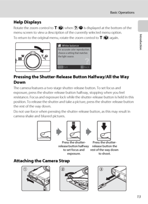 Page 2513
Basic Operations
Introduction
Help Displays
Rotate the zoom control to g (j) when M/L is displayed at the bottom of the 
menu screen to view a description of the currently selected menu option.
To return to the original menu, rotate the zoom control to g (j) again.
Pressing the Shutter-Release Button Halfway/All the Way 
Down
The camera features a two-stage shutter-release button. To set focus and 
exposure, press the shutter-release button halfway, stopping when you feel 
resistance. Focus and...