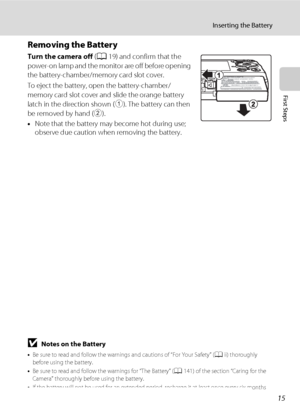 Page 2715
Inserting the Battery
First Steps
Removing the Battery
Turn the camera off (A19) and confirm that the 
power-on lamp and the monitor are off before opening 
the battery-chamber/memory card slot cover. 
To eject the battery, open the battery-chamber/
memory card slot cover and slide the orange battery 
latch in the direction shown (1). The battery can then 
be removed by hand (2).
•Note that the battery may become hot during use; 
observe due caution when removing the battery.
BNotes on the Battery
•Be...