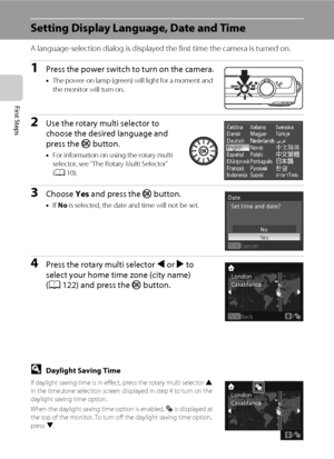 Page 3220
First Steps
Setting Display Language, Date and Time
A language-selection dialog is displayed the first time the camera is turned on.
1Press the power switch to turn on the camera.
•The power-on lamp (green) will light for a moment and 
the monitor will turn on.
2Use the rotary multi selector to 
choose the desired language and 
press the k button.
•For information on using the rotary multi 
selector, see “The Rotary Multi Selector” 
(A10).
3Choose Yes and press the k button.
•If No is selected, the...