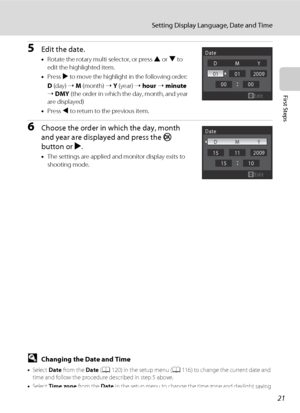 Page 3321
Setting Display Language, Date and Time
First Steps
5Edit the date.
•Rotate the rotary multi selector, or press H or I to 
edit the highlighted item.
•Press K to move the highlight in the following order:
D (day) ➝ M (month) ➝ Y (year) ➝ hour ➝ minute 
➝ DMY (the order in which the day, month, and year 
are displayed)
•Press J to return to the previous item.
6Choose the order in which the day, month 
and year are displayed and press the k 
button or K.
•The settings are applied and monitor display...