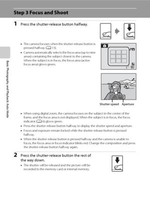 Page 4028
Basic Photography and Playback: Auto Mode
Step 3 Focus and Shoot
1Press the shutter-release button halfway.
•The camera focuses when the shutter-release button is 
pressed halfway (A13).
•Camera automatically selects the focus area (up to nine 
areas) containing the subject closest to the camera. 
When the subject is in focus, the focus area (active 
focus area) glows green.
•When using digital zoom, the camera focuses on the subject in the center of the 
frame, and the focus area is not displayed....