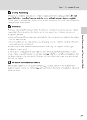 Page 4129
Step 3 Focus and Shoot
Basic Photography and Playback: Auto Mode
BDuring Recording
While pictures are being recorded, the number of exposures remaining display will blink. Do not 
open the battery-chamber/memory card slot cover while pictures are being recorded. 
Cutting power or removing the memory card in these circumstances could result in loss of data or in 
damage to the camera or card.
BAutofocus
Autofocus may not perform as expected in the following situations. In some rare cases, the subject...