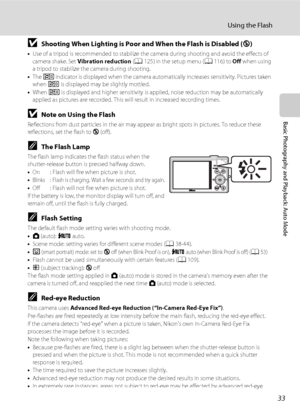 Page 4533
Using the Flash
Basic Photography and Playback: Auto Mode
BShooting When Lighting is Poor and When the Flash is Disabled (W)
•Use of a tripod is recommended to stabilize the camera during shooting and avoid the effects of 
camera shake. Set Vibration reduction (A125) in the setup menu (A116) to Off when using 
a tripod to stabilize the camera during shooting.
•The E indicator is displayed when the camera automatically increases sensitivity. Pictures taken 
when E is displayed may be slightly mottled....