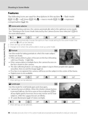Page 5038
Shooting in Scene Mode
Shooting Suited for the Scene
Features
The following icons are used for descriptions in this section: X = flash mode 
(A32), n = self-timer (A34), p = macro mode (A35), o = exposure 
compensation (A36).
1 The camera automatically chooses the optimum flash mode setting for the scene mode it has 
selected. W (off) can be selected.
2 Other settings can be selected.
3 Changes to On when the camera selects close-up scene mode.
* Other settings can be selected.
* Other settings can be...