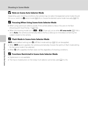 Page 5846
Shooting in Scene Mode
Shooting Suited for the Scene
BNote on Scene Auto Selector Mode
Depending upon shooting conditions, the camera may not select the expected scene mode. Should 
this occur, switch to A (auto) mode (A24) or choose the desired scene mode manually (A37).
CFocusing When Using Scene Auto Selector Mode
•When using scene auto selector mode, if the camera detects a face, it focuses on the face 
(Shooting with Face Priority ➝ A106).
•When the shooting mode icon is d or i (Close-up), just...