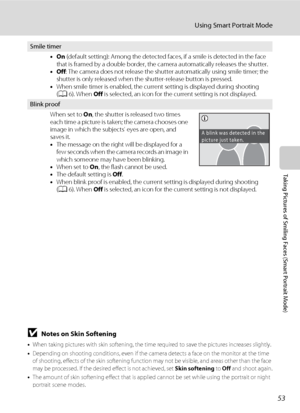 Page 6553
Using Smart Portrait Mode
Taking Pictures of Smiling Faces (Smart Portrait Mode)
BNotes on Skin Softening
•When taking pictures with skin softening, the time required to save the pictures increases slightly.
•Depending on shooting conditions, even if the camera detects a face on the monitor at the time 
of shooting, effects of the skin softening function may not be visible, and areas other than the face 
may be processed. If the desired effect is not achieved, set Skin softening to Off and shoot...