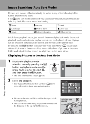 Page 7664
More on Playback/In-Camera Editing
Image Searching (Auto Sort Mode)
Pictures and movies will automatically be sorted in any of the following folder 
names after shooting them.
If the F auto sort mode is selected, you can display the pictures and movies by 
selecting the folder name sorted in shooting.
In full-frame playback mode, just as with the normal playback mode, thumbnail 
playback mode and calendar playback mode can be displayed, picture displays 
can be enlarged, pictures can be edited, and...