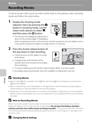 Page 8876
Movies
Movies
Recording Movies
To shoot movies with sound recorded via the built-in microphone, select shooting 
mode and follow the steps below.
1Display the shooting-mode 
selection menu by pressing the A 
button in shooting mode, use the 
rotary multi selector to select D, 
and then press the k button.
•The amount of available recording time is 
shown in the monitor (A77). Regardless 
of the remaining memory on the memory card, the maximum size of a single movie is 
2 GB, and the maximum length of...