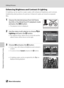 Page 8472
Editing Pictures
More on Playback/In-Camera Editing
Enhancing Brightness and Contrast: D-Lighting
D-Lighting can be used to create copies with enhanced brightness and contrast, 
brightening dark portions of a picture. Enhanced copies are stored as separate 
files.
1Choose the desired picture from full-frame 
(A30) or thumbnail (A57) playback mode 
and press the d button.
•The playback menu is displayed.
2Use the rotary multi selector to choose ID-
Lighting and press the k button.
•The original version...