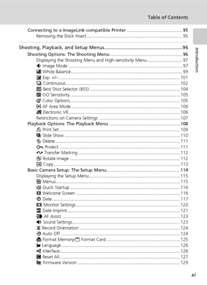 Page 13xi
Table of Contents
Introduction
Connecting to a ImageLink-compatible Printer ............................................ 95
Removing the Dock Insert............................................................................ 95
Shooting, Playback, and Setup Menus..........................................................96
Shooting Options: The Shooting Menu ......................................................... 96
Displaying the Shooting Menu and High-sensitivity Menu ...............................