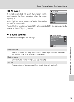 Page 137123
Basic Camera Setup: The Setup Menu
Shooting, Playback, and Setup Menus
u AF Assist
If [Auto] is selected, AF-assist illumination will be
used to assist the focus operation when the subject
is poorly lit. 
Note that for some modes, AF-assist illumination
turns off automatically. 
To disable this function, choose [Off]. When set to [Off], the camera may be
unable to focus if lighting is poor.
h Sound Settings
Adjust the following sound settings.
Button sound
When [On] is selected, beep will sound once...