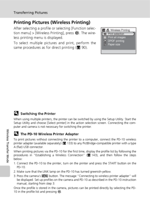 Page 172158
Transferring Pictures
Wireless Transfer Mode
Printing Pictures (Wireless Printing)
After selecting a profile or selecting [Function selec-
tion menu] > [Wireless Printing], press d. The wire-
less printing menu is displayed. 
To select multiple pictures and print, perform the
same procedures as for direct printing ( c90).
lSwitching the Printer
When using multiple printers, the printer can be switched by using the Setup Utility. Start the
Setup Utility and choose [Select printer] in the action...