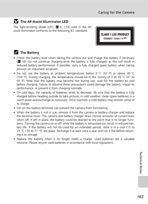 Page 177163
Caring for the Camera
Technical Notes
jThe AF-Assist Illuminator LED
The light-emitting diode (LED; c6, 123) used in the AF-
assist illuminator conforms to the following IEC standard:
kThe Battery
• Check the battery level when taking the camera out and charge the battery if necessary
(c18). Do not continue charging once the battery is fully charged, as this will result in
reduced battery performance. If possible, carry a fully charged spare battery when taking
pictures on important occasions.
• Do...