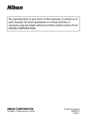 Page 200(En)
Printed in BelgiumFuji Bldg., 2-3 Marunouchi 3-chome,TR6I02(11)Chiyoda-ku, Tokyo 100-8331, Japan6MA22411--
No reproduction in any form of this manual, in whole or in 
part (except for brief quotation in critical articles or 
reviews), may be made without written authorization from 
NIKON CORPORATION.The Nikon Guide to Digital Photography with the
En
DIGITAL CAMERA
Downloaded From camera-usermanual.com Nikon Manuals 