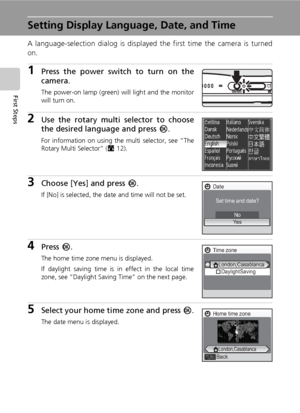 Page 3420
First Steps
Setting Display Language, Date, and Time
A language-selection dialog is displayed the first time the camera is turned
on. 
1Press the power switch to turn on the
camera.
The power-on lamp (green) will light and the monitor
will turn on.
2Use the rotary multi selector to choose
the desired language and press d.
For information on using the multi selector, see “The
Rotary Multi Selector” (c12).
3Choose [Yes] and press d.
If [No] is selected, the date and time will not be set.
4Press d.
The...