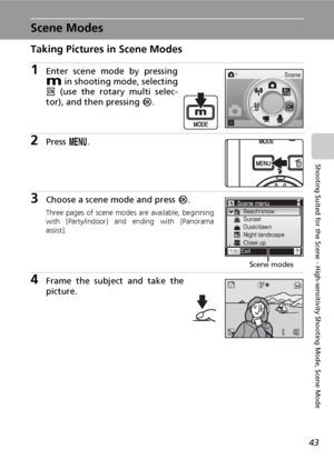 Page 5743
Shooting Suited for the Scene - High-sensitivity Shooting Mode, Scene Mode
Scene Modes
Taking Pictures in Scene Modes
1Enter scene mode by pressing
D in shooting mode, selecting
n (use the rotary multi selec-
tor), and then pressing d.
2Press m.
3Choose a scene mode and press d.
Three pages of scene modes are available, beginning
with [Party/indoor] and ending with [Panorama
assist].
4Frame the subject and take the
picture.
Scene
H
I
J
GScene menu
ExitBeach/snow
Sunset
Dusk/dawn
Night landscape
Close...