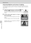 Page 7056
Editing Pictures
More on Playback
Enhancing Brightness and Contrast: D-Lighting
D-Lighting can be used to create copies with enhanced brightness and con-
trast, brightening dark portions of a picture. Enhanced copies are stored as
separate files.
1Display the desired picture in full-frame (c30) or
thumbnail (c52) playback and press i (m).
The results of D-Lighting enhancement can be confirmed in the
monitor.
2Use the rotary multi selector to choose
[OK] and press d.
A new copy with enhanced brightness...