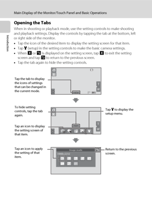 Page 2412
Main Display of the Monitor/Touch Panel and Basic Operations
Introduction
Opening the Tabs
When in shooting or playback mode, use the setting controls to make shooting 
and playback settings. Display the controls by tapping the tab at the bottom, left 
or right side of the monitor.
•Tap the icon of the desired item to display the setting screen for that item.
•Tap z (setup) in the setting controls to make the basic camera settings.
•When H or J is displayed on the setting screen, tap H to exit the...