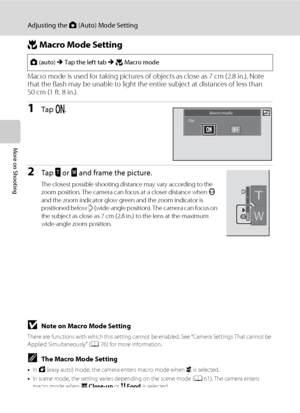 Page 6654
Adjusting the A (Auto) Mode Setting
More on Shooting
p Macro Mode Setting
Macro mode is used for taking pictures of objects as close as 7 cm (2.8 in.). Note 
that the flash may be unable to light the entire subject at distances of less than 
50 cm (1 ft. 8 in.).
1Tap o.
2Tap j or k and frame the picture.
The closest possible shooting distance may vary according to the 
zoom position. The camera can focus at a closer distance when F 
and the zoom indicator glow green and the zoom indicator is...
