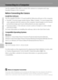 Page 144132
Connecting to Televisions, Computers and Printers
Connecting to a Computer
Use the supplied USB cable to connect the camera to a computer and copy 
(transfer) images to the computer.
Before Connecting the Camera
Install the Software
Use the supplied ViewNX 2 CD and install the following software on the computer.
•ViewNX 2: Use the image transfer feature “Nikon Transfer 2” to save images that 
were captured with the camera on the computer. Saved images can be viewed 
and printed. Image and movie...