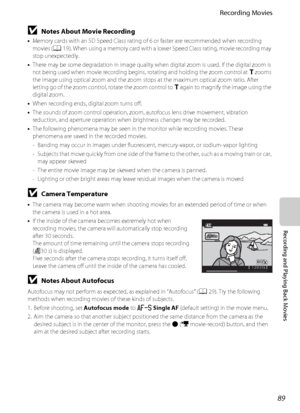 Page 10589
Recording Movies
Recording and Playing Back Movies
BNotes About Movie Recording
•Memory cards with an SD Speed Class rating of 6 or faster are recommended when recording 
movies (A19). When using a memory card with a lower Speed Class rating, movie recording may 
stop unexpectedly.
•There may be some degradation in image quality when digital zoom is used. If the digital zoom is 
not being used when movie recording begins, rotating and holding the zoom control at g zooms 
the image using optical zoom...