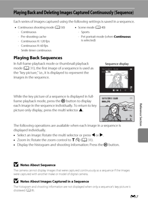 Page 119E7
Reference Section
Playing Back and Deleting Images Captured Continuously (Sequence)
Each series of images captured using the following settings is saved in a sequence.
Playing Back Sequences
In full-frame playback mode or thumbnail playback 
mode (A31), the first image of a sequence is used as 
the “key picture,” i.e., it is displayed to represent the 
images in the sequence.
While the key picture of a sequence is displayed in full-
frame playback mode, press the k button to display 
each image in the...