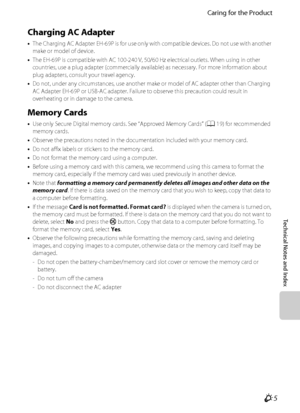 Page 207Caring for the Product
Technical Notes and Index
F5
Charging AC Adapter
•The Charging AC Adapter EH-69P is for use only with compatible devices. Do not use with another 
make or model of device.
•The EH-69P is compatible with AC 100-240 V, 50/60 Hz electrical outlets. When using in other 
countries, use a plug adapter (commercially available) as necessary. For more information about 
plug adapters, consult your travel agency.
•Do not, under any circumstances, use another make or model of AC adapter other...