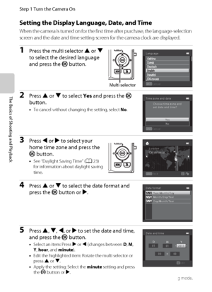 Page 3822
Step 1 Turn the Camera On
The Basics of Shooting and Playback
Setting the Display Language, Date, and Time
When the camera is turned on for the first time after purchase, the language-selection 
screen and the date and time setting screen for the camera clock are displayed.
1Press the multi selector H or I 
to select the desired language 
and press the k button.
2Press H or I to select Yes and press the k 
button.
•To cancel without changing the setting, select No.
3Press J or K to select your 
home...