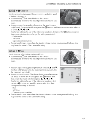 Page 6347
Scene Mode (Shooting Suited to Scenes)
Shooting Features
y M k Close-up
Use this mode to photograph flowers, insects, and other small 
objects at close range.
•Macro mode (A64) is enabled and the camera 
automatically zooms to the closest position at which it can 
focus.
•You can move the area of the frame that the area focuses 
on (AF area). To move the AF area, press the k button, and then rotate the multi selector 
or press H, I, J, or K.
To change settings for any of the following functions, first...