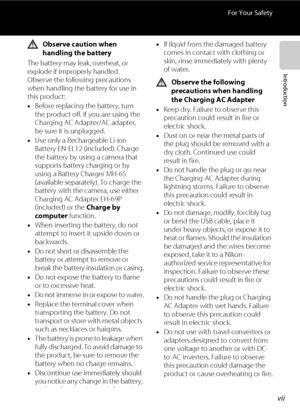 Page 9vii
For Your Safety
Introduction
Observe caution when 
handling the battery
The battery may leak, overheat, or 
explode if improperly handled. 
Observe the following precautions 
when handling the battery for use in 
this product:
•Before replacing the battery, turn 
the product off. If you are using the 
Charging AC Adapter/AC adapter, 
be sure it is unplugged.
•Use only a Rechargeable Li-ion 
Battery EN-EL12 (included). Charge 
the battery by using a camera that 
supports battery charging or by 
using...