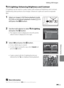 Page 125E13
Editing Still Images
Reference Section
I D-Lighting: Enhancing Brightness and Contrast
D-Lighting can be used to create copies with enhanced brightness and contrast, 
brightening dark portions of an image. Enhanced copies are saved as separate 
files.
1Select an image in full-frame playback mode 
(A30) or thumbnail playback mode (A31) 
and press the d button.
2Use the multi selector to select ID-Lighting 
and press the k button.
•The original version is displayed on the left and the 
edited version...