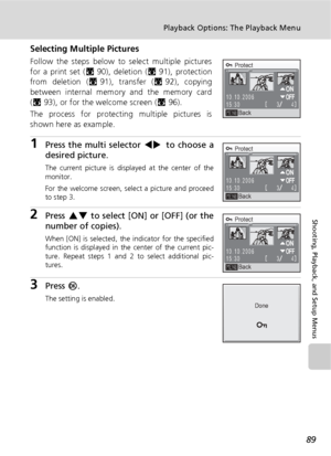 Page 10189
Playback Options: The Playback Menu
Shooting, Playback, and Setup Menus
Selecting Multiple Pictures
Follow the steps below to select multiple pictures
for a print set (c90), deletion (c91), protection
from deletion (c91), transfer (c92), copying
between internal memory and the memory card
(c93), or for the welcome screen (c96).
The process for protecting multiple pictures is
shown here as example.
1Press the multi selector IJ to choose a
desired picture.
The current picture is displayed at the center...