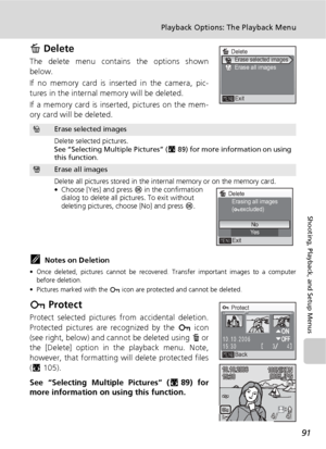 Page 10391
Playback Options: The Playback Menu
Shooting, Playback, and Setup Menus
A Delete
The delete menu contains the options shown
below.
If no memory card is inserted in the camera, pic-
tures in the internal memory will be deleted.
If a memory card is inserted, pictures on the mem-
ory card will be deleted.
kNotes on Deletion
• Once deleted, pictures cannot be recovered. Transfer important images to a computer
before deletion.
• Pictures marked with the D icon are protected and cannot be deleted.
D...