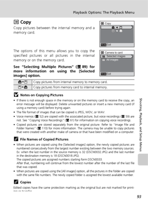 Page 10593
Playback Options: The Playback Menu
Shooting, Playback, and Setup Menus
L Copy
Copy pictures between the internal memory and a
memory card.
The options of this menu allows you to copy the
specified pictures or all pictures in the internal
memory or on the memory card.
See “Selecting Multiple Pictures” (c89) for
more information on using the [Selected
images] option.
jNotes on Copying Pictures
• If there is not enough space in the memory or on the memory card to receive the copy, an
error message will...